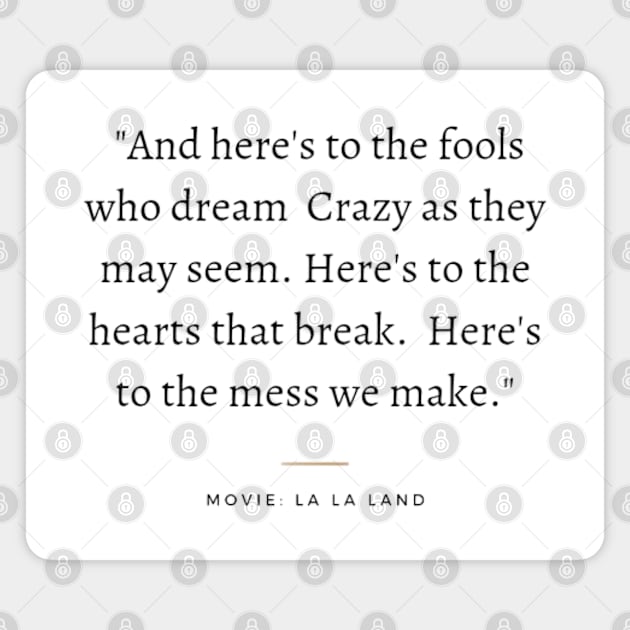 And here's to the fools who dream crazy as they may seem, lalaland Magnet by Tvmovies 